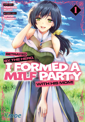Betrayed by the Hero, I Formed a MILF Party with His Mom!